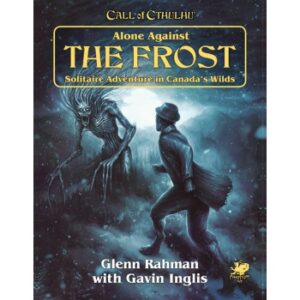 Call of Cthulhu RPG - Alone Against the Frost Solitaire Adventure in Canada's Wilds