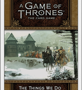 Game of Thrones LCG - 2nd Edition - The Things We Do For Love