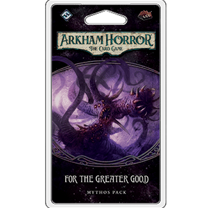 Arkham Horror LCG: For the Greater Good Mythos Pack